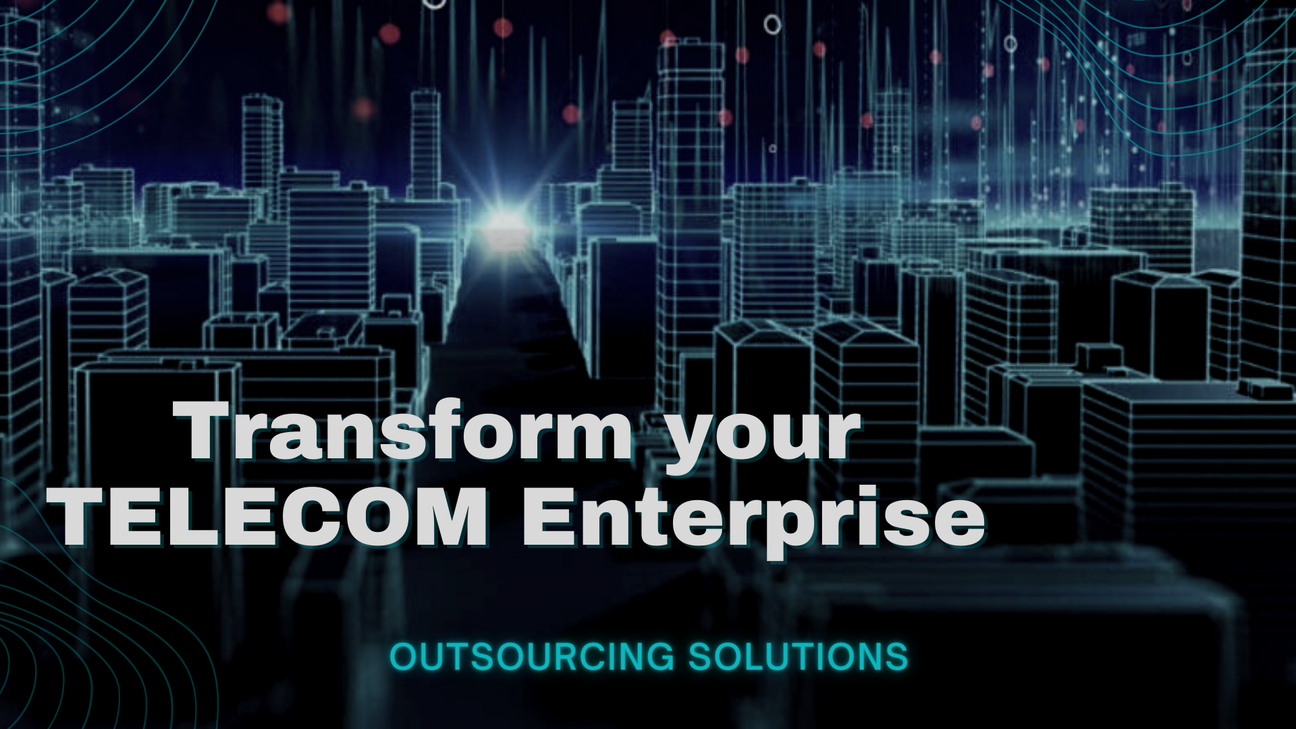 Outsourcing Solutions To Transform Your Telco Enterprise